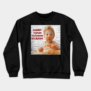 Keep Your Hands Clean Crewneck Sweatshirt